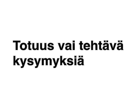 Totuus vai tehtävä kysymyksiä