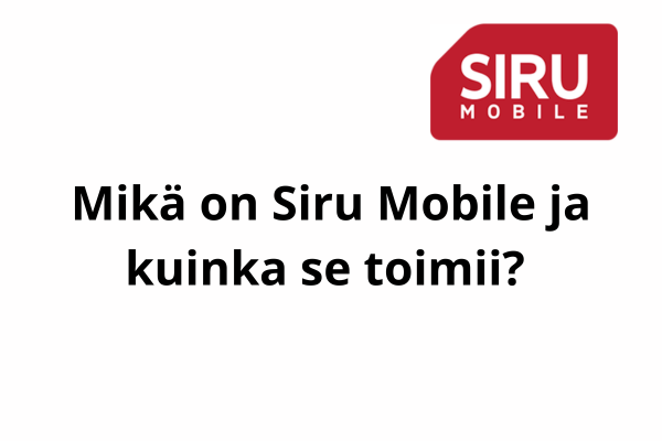 Mikä on Siru Mobile ja kuinka se toimii?
